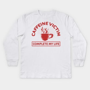 Caffeine Victim Complete My Life Kids Long Sleeve T-Shirt